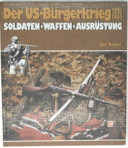 Der US-Bürgerkrieg: Soldaten - Waffen - Ausrüstung