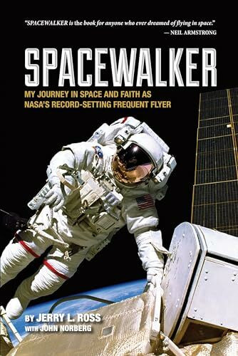 Spacewalker: My Journey in Space and Faith as Nasa's Record-Setting Frequent Flyer (Purdue Studies in Aeronautics and Astronautics)