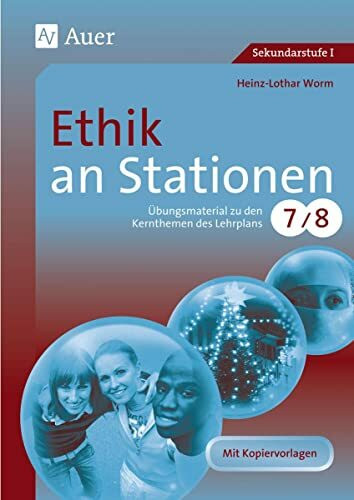 Ethik an Stationen 7-8: Übungsmaterial zu den Kernthemen des Lehrplans, Klasse 7/8 (Stationentraining Sekundarstufe Ethik)