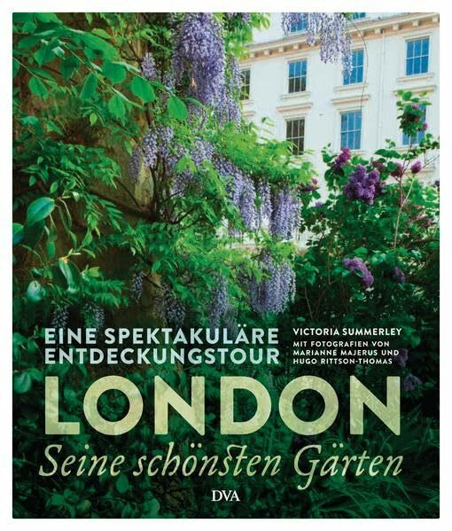 London – seine schönsten Gärten: Eine spektakuläre Entdeckungstour