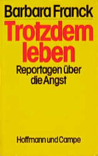 Trotzdem leben: Reportagen über die Angst