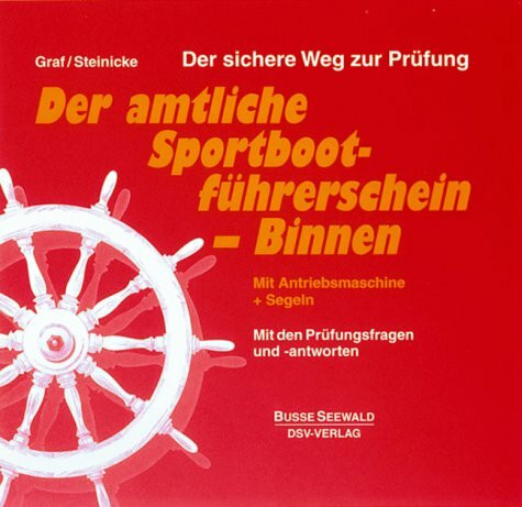Der amtliche Sportbootführerschein Binnen. Allgemeiner Teil /Mit Antriebsmaschine + Segeln (A/B/C). Mit den Prüfungsfragen und -antworten