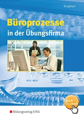 Büroprozesse in der Übungsfirma: Schulbuch (Büropraxis in der Übungsfirma)