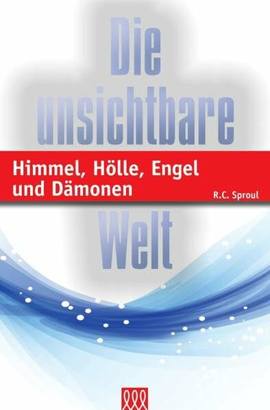 Himmel, Hölle, Engel und Dämonen: Die unsichtbare Welt