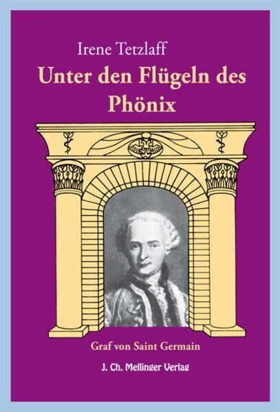 Unter den Flügeln des Phönix: Der Graf von Saint-Germain. Aussagen - Meinungen - Überlieferungen