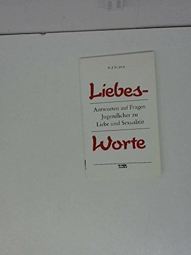 Liebesworte. Antworten auf Fragen Jugendlicher zu Liebe und Sexualität