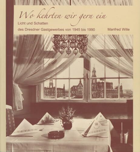 Wo kehrten wir gern ein: Licht und Schatten des Dresdner Gastgewerbes von 1945 bis 1990