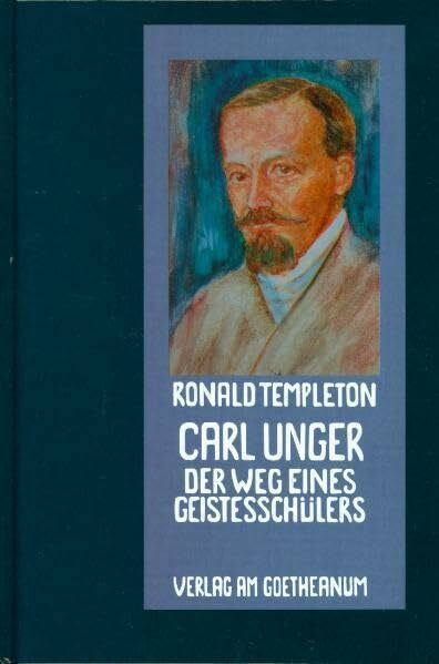Carl Unger: Der Weg eines Geistesschülers (Pioniere der Anthroposophie)