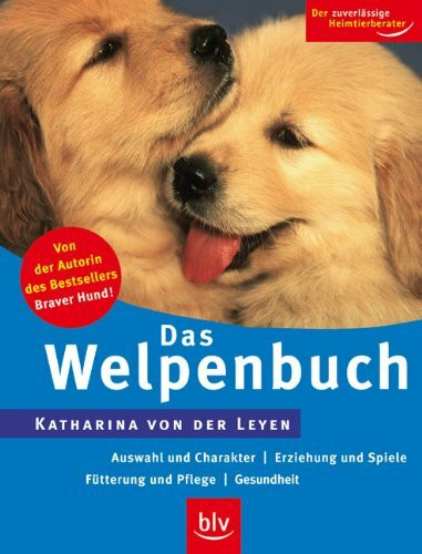 Das Welpenbuch: Auswahl und Charakter · Erziehung und Spiele · Fütterung und Pflege · Gesundheit
