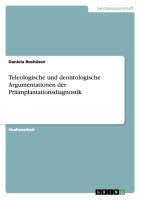 Teleologische und deontologische Argumentationen der Präimplantationsdiagnostik