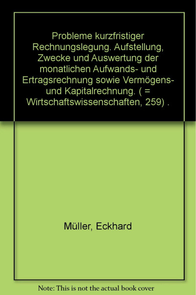 Probleme kurzfristiger Rechnungslegung. Aufstellung, Zwecke und Auswertung der monatlichen Aufwands- und Ertragsrechnung sowie Vermögens- und Kapitalrechnung. ( = Wirtschaftswissenschaften, 259)