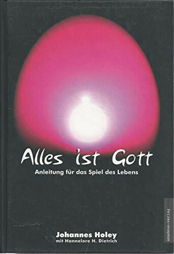 Alles ist Gott: Anleitung für das Spiel des Lebens