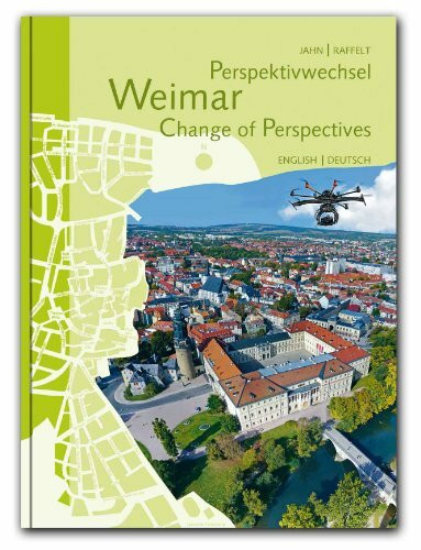 Perspektivwechsel Weimar Change of Perspectives: Ein Spaziergang über den Dächern der Stadt/A stroll above the roofs of the city