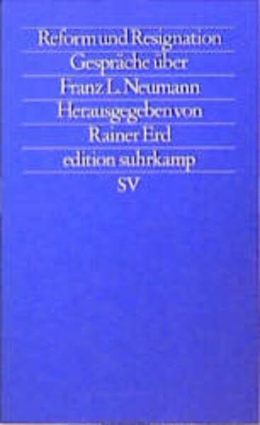 Reform und Resignation. Gespräche über Franz L. Neumann
