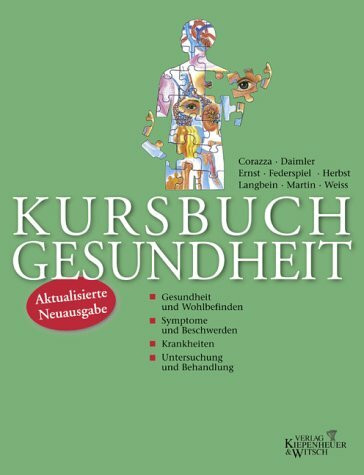 Kursbuch Gesundheit: Symptome und Beschwerden - Gesundheit und Wohlbefinden - Krankheiten - Untersuchung und Behandlung
