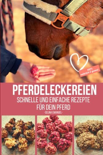 PFERDELECKEREIEN - Schnelle und einfache Rezepte für dein Pferd: 100% natürlich & gesund: Die perfekte Geschenkidee für alle Pferdemädchen und-jungs, ... - Backe Pferdeleckerlies für dein Pferd