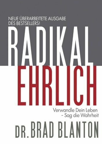 Radikal Ehrlich: Verwandle Dein Leben - Sag die Wahrheit