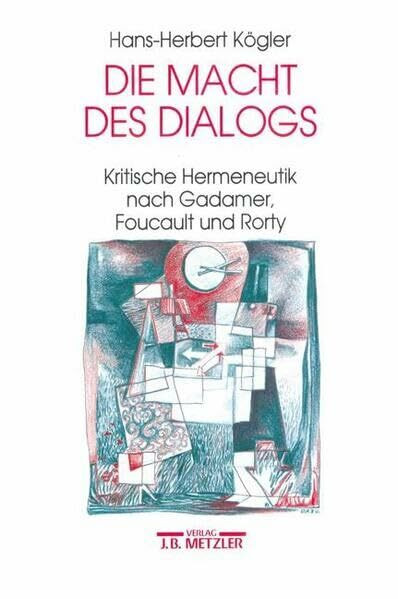 Die Macht des Dialogs: Kritische Hermeneutik nach Gadamer, Foucault und Rorty