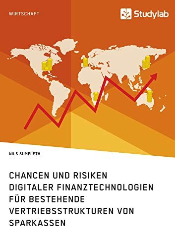 Chancen und Risiken digitaler Finanztechnologien für bestehende Vertriebsstrukturen von Sparkassen Chancen und Risiken digitaler Finanztechnologien für bestehende Vertriebsstrukturen von Sparkassen