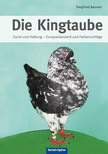 Die Kingtaube: Zucht und Haltung - Europastandard und Farbenschläge