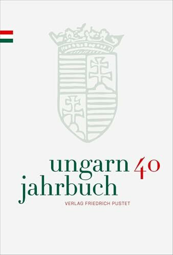 Ungarn-Jahrbuch 40 (2024): Zeitschrift für interdisziplinäre Hungarologie (Ungarn-Jahrbuch: Zeitschrift für interdisziplinäre Hungarologie)