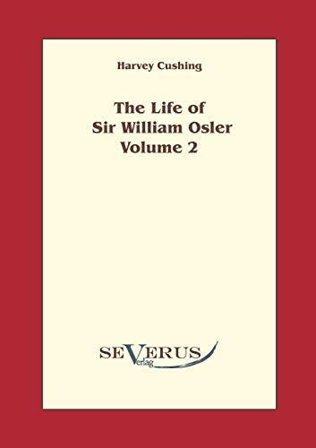 The life of Sir William Osler, Volume 2