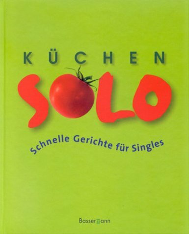 Küchen-Solo: schnelle Gerichte für Singles