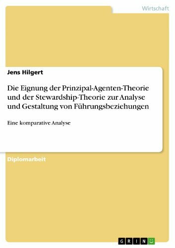 Die Eignung der Prinzipal-Agenten-Theorie und der Stewardship-Theorie zur Analyse und Gestaltung von Führungsbeziehungen: Eine komparative Analyse