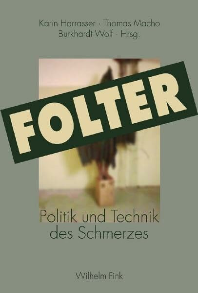 Folter: Politik und Technik des Schmerzes