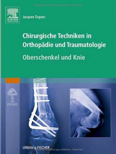 Chirurgische Techniken in Orthopädie und Traumatologie 8 Bände: Chirurgische Techniken in Orthopädie und Traumatologie: Oberschenkel und Knie