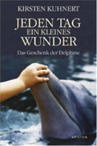 Jeden Tag ein kleines Wunder: Das Geschenk der Delphine