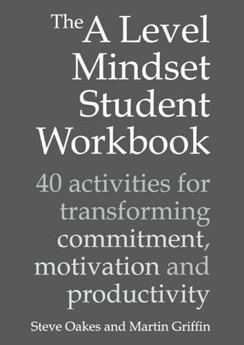 Oakes, S: The A Level Mindset Student Workbook: 40 Activities for Transforming Commitment, Motivation and Productivity