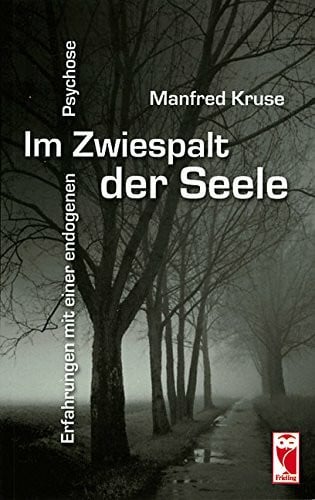 Im Zwiespalt der Seele: Erfahrungen mit einer endogenen Psychose
