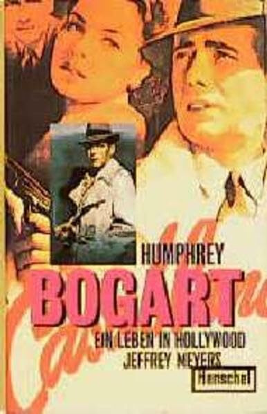 Humphrey Bogart: Ein Leben in Hollywood