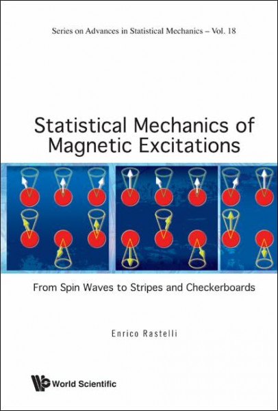 Statistical Mechanics of Magnetic Excitations: From Spin Waves to Stripes and Checkerboards (Advances in Statistical Mechanics, 18, Band 18)