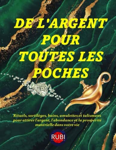 DE L'ARGENT POUR TOUTES LES POCHES: Rituels, sortilèges, bains, amulettes et talismans pour attirer l'argent, l'abondance et la prospérité matérielle dans votre vie