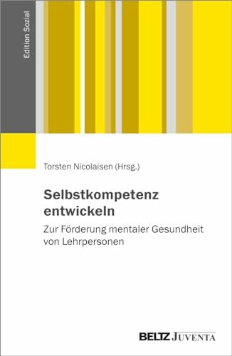 Selbstkompetenz entwickeln: Zur Förderung mentaler Gesundheit von Lehrpersonen (Edition Sozial)