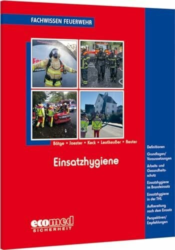 Einsatzhygiene: Definit.- Grdlg./Voraussetz - Arbeits- u.Gesundheitssch.- Einsatzhyg. i.Brandeinsatz - Einsatzhyg. i.d.THL - Aufbereit. n.d. Einsatz - Perspekt./Empf. (Fachwissen Feuerwehr)
