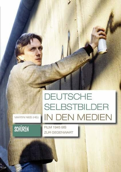 Deutsche Selbstbilder in den Medien: Film 1945 bis zur Gegenwart (Schriften zur Kultur- und Mediensemiotik)