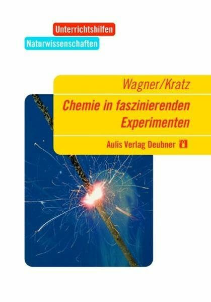 Unterrichtshilfen Naturwissenschaften / Chemie / Chemie in faszinierenden Experimenten: Für d. Sek.I