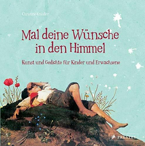 Mal deine Wünsche in den Himmel: Kunst und Gedichte für Kinder und Erwachsene