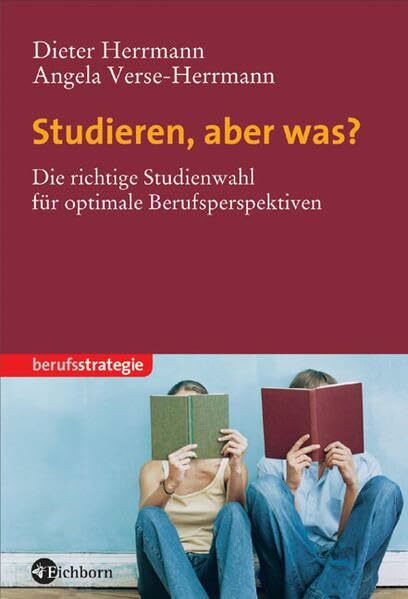 Studieren, aber was?: Die richtige Studienwahl für optimale Berufsperspektiven
