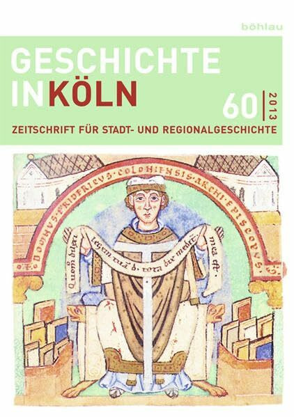 Geschichte in Köln, Jg. 60 (2013): Zeitschrift für Stadt- und Regionalgeschichte. In Verbindung mit Freunde des Kölnischen Stadtmuseum e.V (Geschichte ... für Stadt- und Regionalgeschichte)