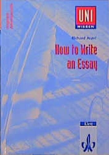 How to Write an Essay -Anglistik /Amerikanistik (Uni Wissen)
