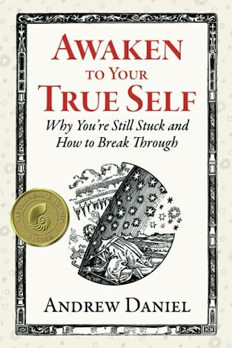 Awaken to Your True Self: Why You're Still Stuck and How to Break Through