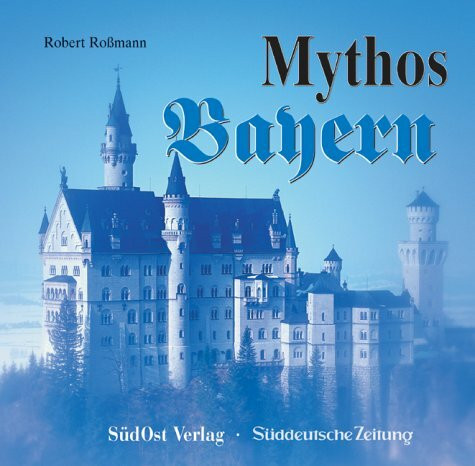 Mythos Bayern: In Zus.-Arb. m. d. Süddtsch. Zeitung