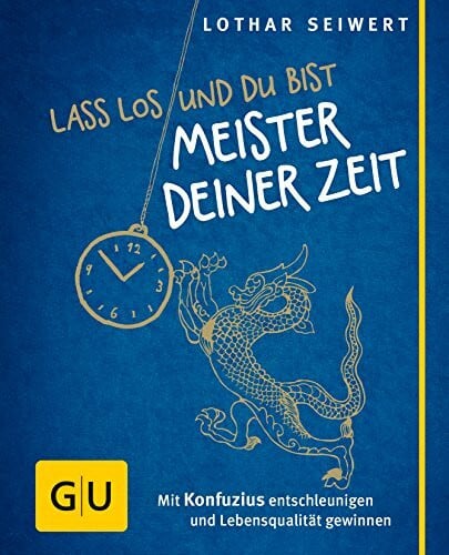 Lass los und du bist Meister deiner Zeit: Mit Konfuzius entschleunigen und Lebensqualität gewinnen (GU Mind & Soul Kleiner Coach)