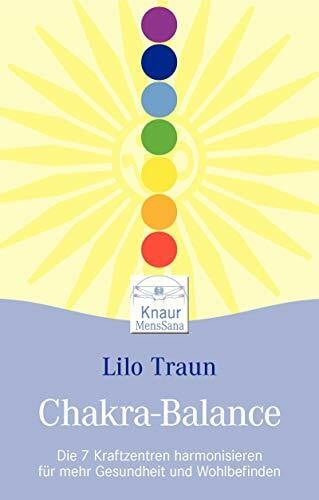 Chakra-Balance: Die 7 Kraftzentren harmonisieren für mehr Gesundheit und Wohlbefinden