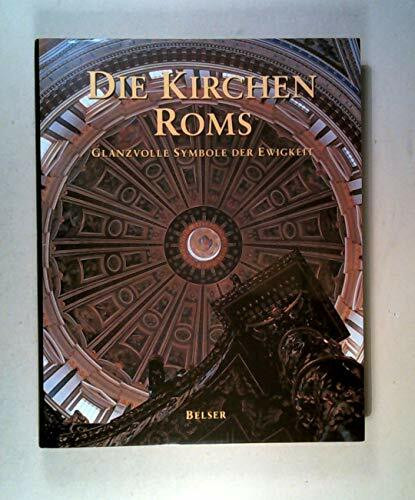 Die Kirchen Roms. Glanzvolle Symbole der Ewigkeit