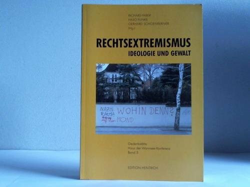 Rechtsextremismus - Ideologie und Gewalt (Publikationen der Gedenkstätte Haus der Wannsee-Konferenz)